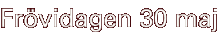 Fr�vidagen 30 maj
