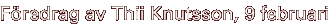 F�redrag av Thii Knutsson, 9 februari