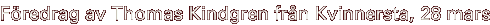F�redrag av Thomas Kindgren fr�n Kvinnersta, 28 mars